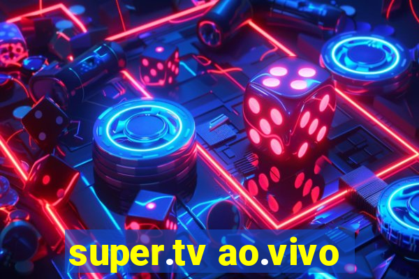 super.tv ao.vivo